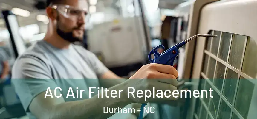 AC Air Filter Replacement Durham - NC