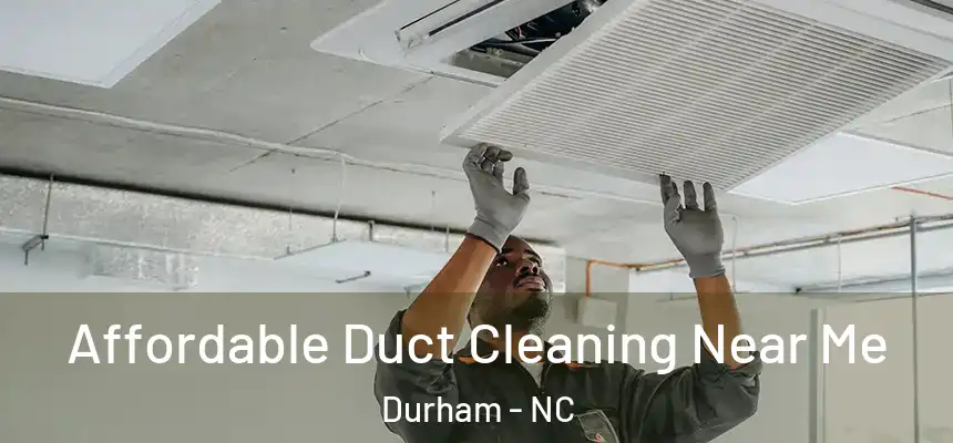Affordable Duct Cleaning Near Me Durham - NC