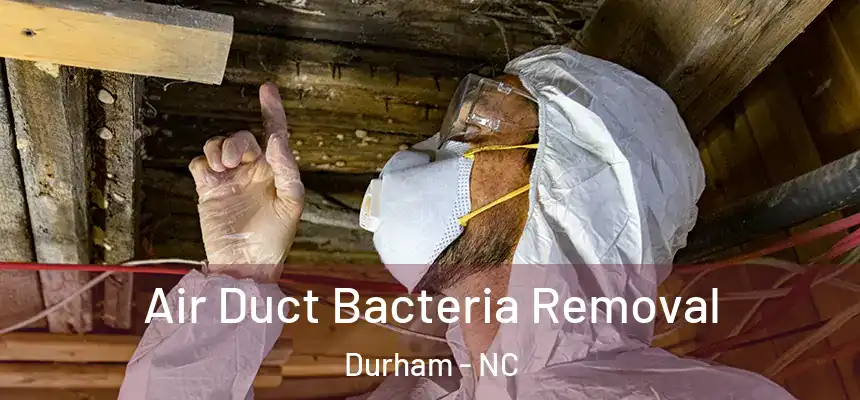 Air Duct Bacteria Removal Durham - NC