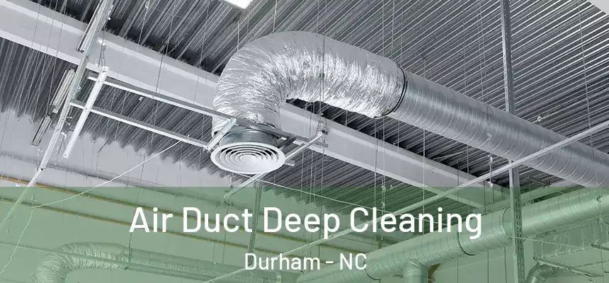 Air Duct Deep Cleaning Durham - NC