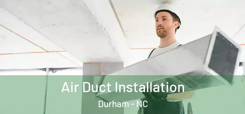 Air Duct Installation Durham - NC
