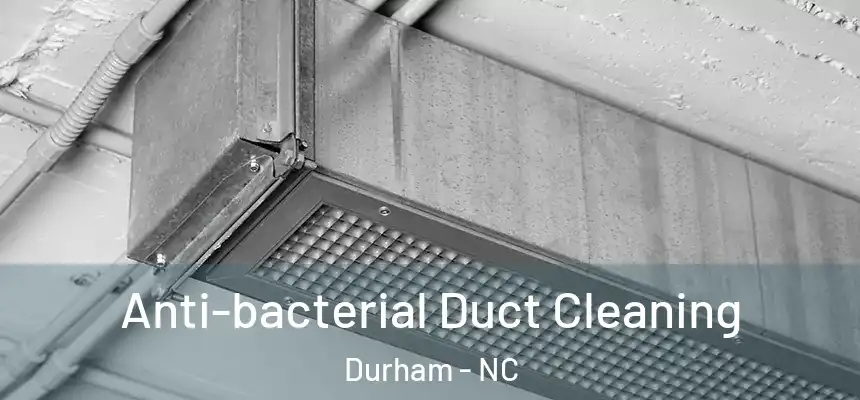 Anti-bacterial Duct Cleaning Durham - NC