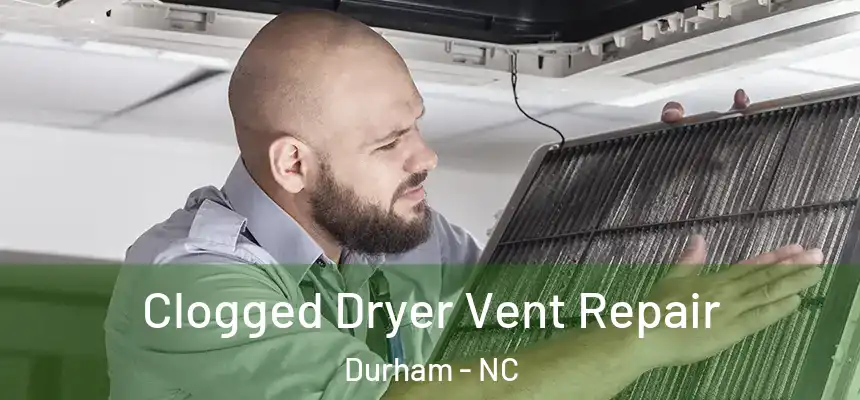 Clogged Dryer Vent Repair Durham - NC