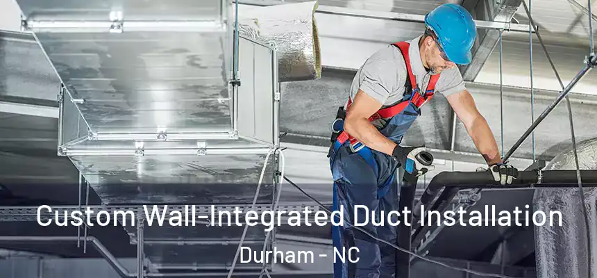 Custom Wall-Integrated Duct Installation Durham - NC