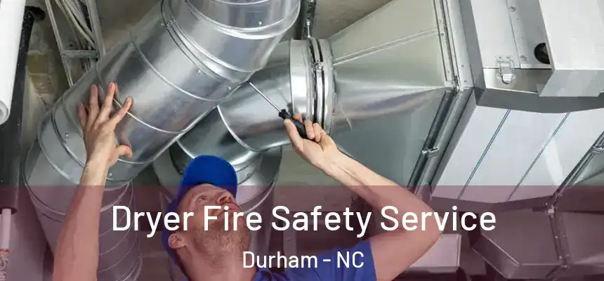 Dryer Fire Safety Service Durham - NC
