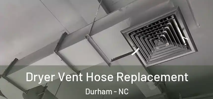 Dryer Vent Hose Replacement Durham - NC