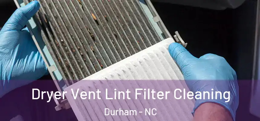 Dryer Vent Lint Filter Cleaning Durham - NC