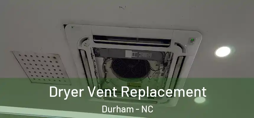 Dryer Vent Replacement Durham - NC