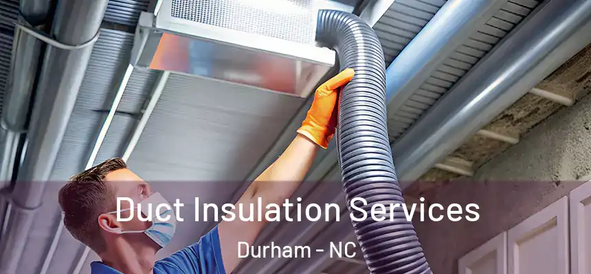 Duct Insulation Services Durham - NC