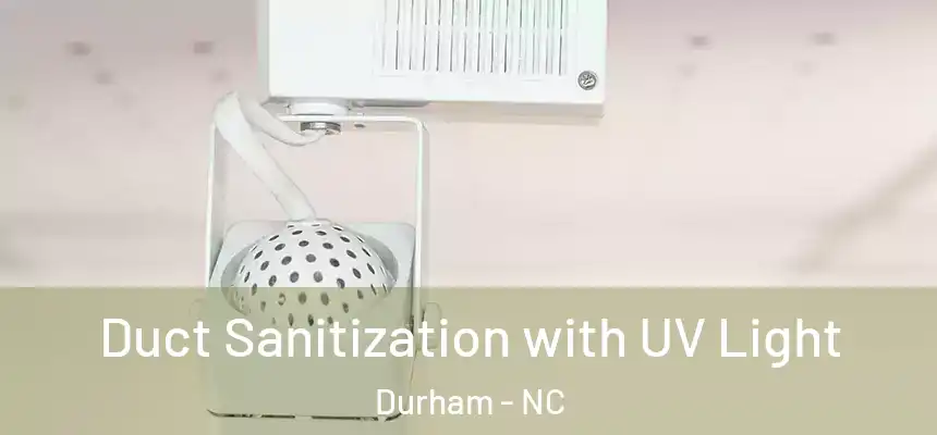 Duct Sanitization with UV Light Durham - NC