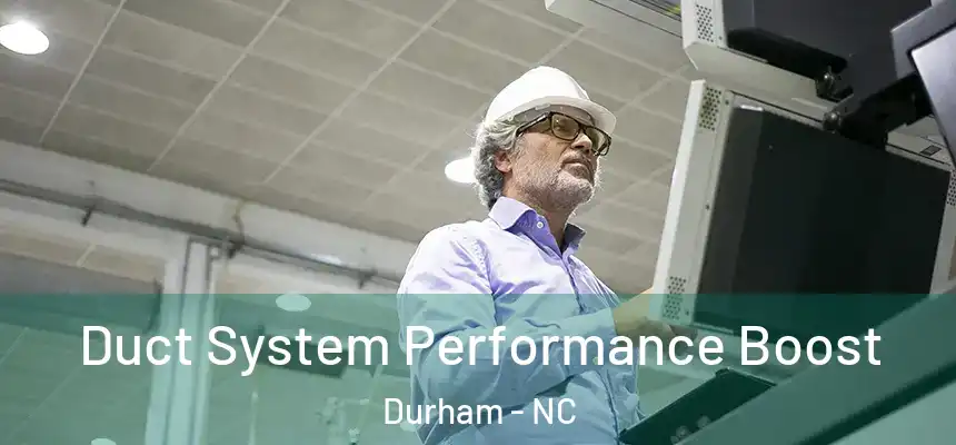 Duct System Performance Boost Durham - NC