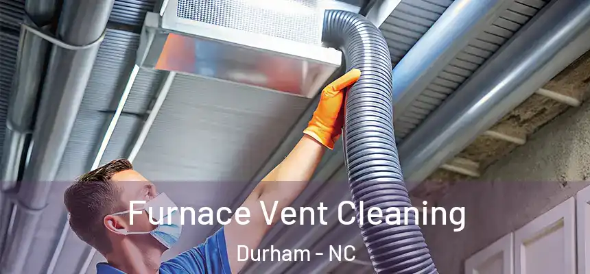 Furnace Vent Cleaning Durham - NC