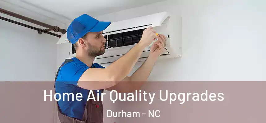 Home Air Quality Upgrades Durham - NC