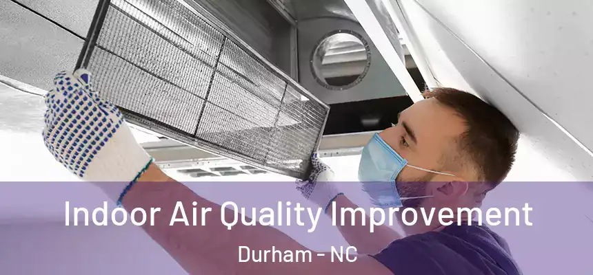 Indoor Air Quality Improvement Durham - NC