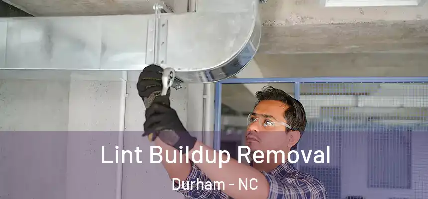 Lint Buildup Removal Durham - NC
