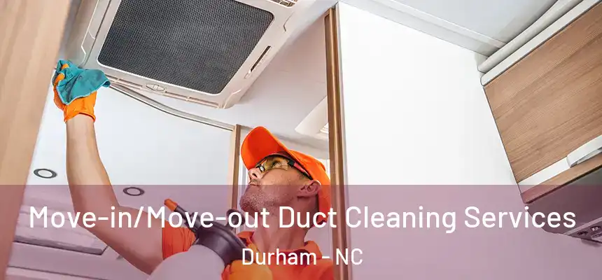 Move-in/Move-out Duct Cleaning Services Durham - NC