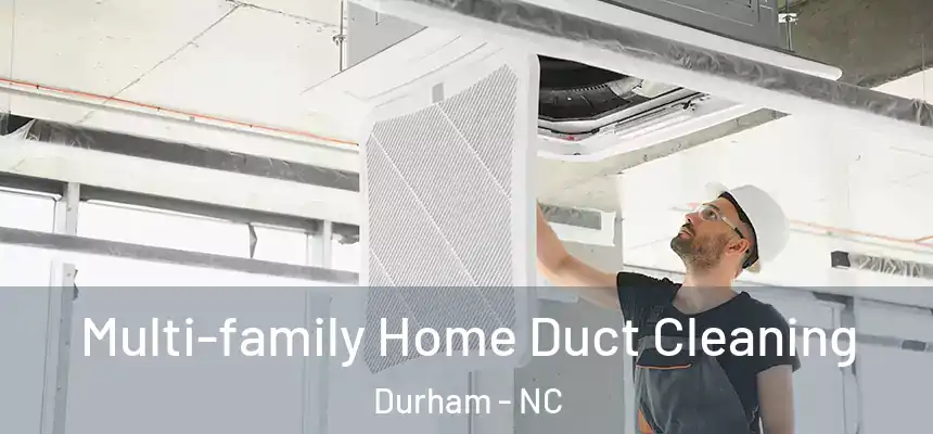 Multi-family Home Duct Cleaning Durham - NC