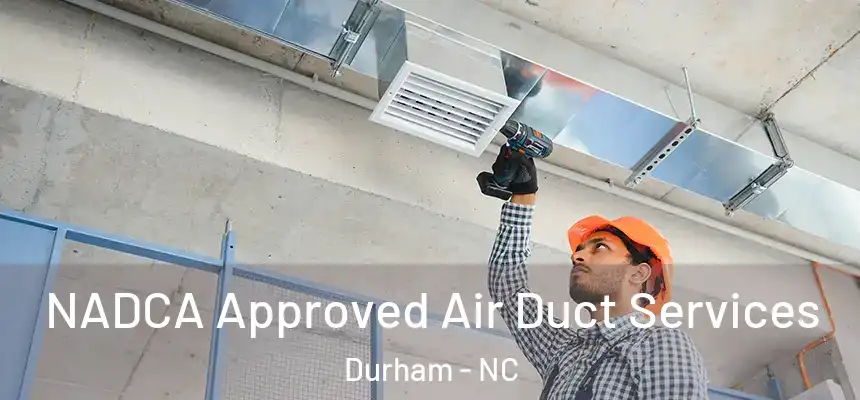 NADCA Approved Air Duct Services Durham - NC