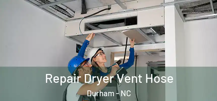Repair Dryer Vent Hose Durham - NC