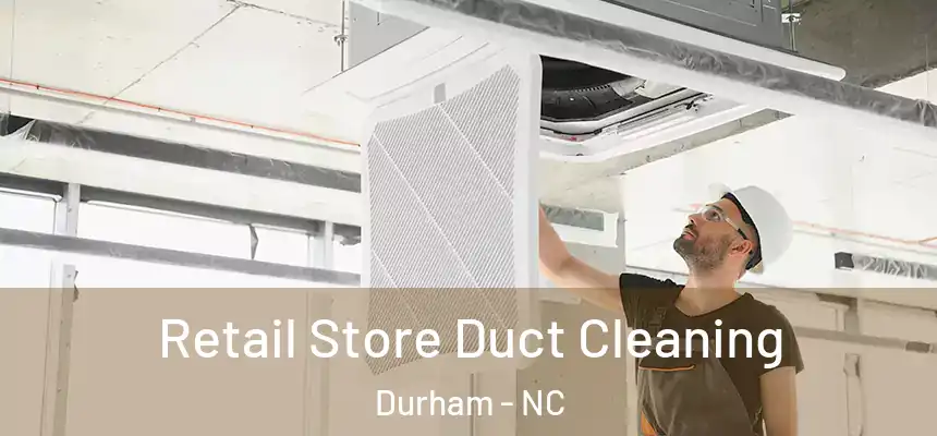 Retail Store Duct Cleaning Durham - NC