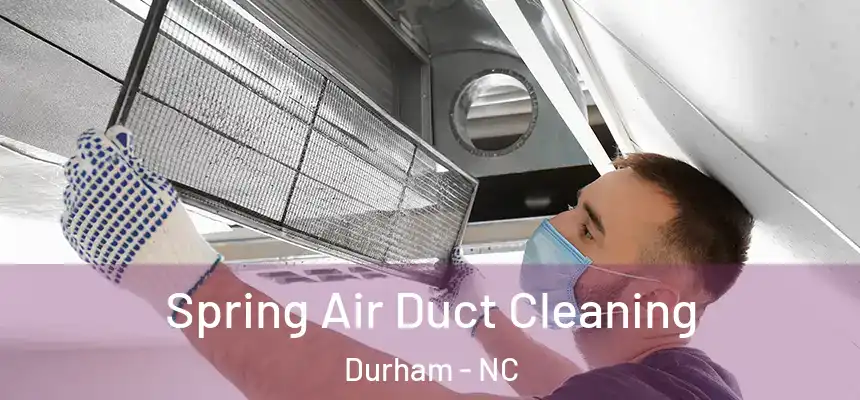Spring Air Duct Cleaning Durham - NC