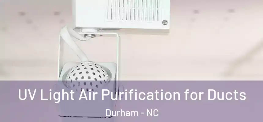 UV Light Air Purification for Ducts Durham - NC