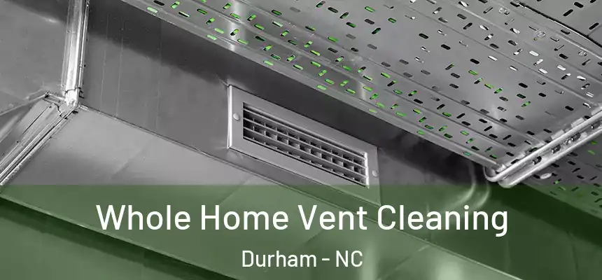 Whole Home Vent Cleaning Durham - NC